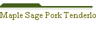 Maple Sage Pork Tenderloin
