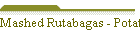 Mashed Rutabagas - Potatoes