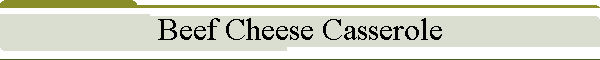 Beef Cheese Casserole