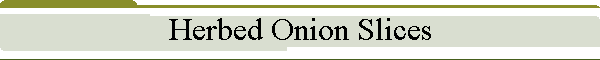 Herbed Onion Slices